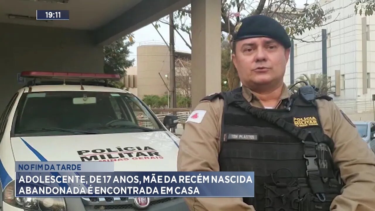 No Fim da Tarde: Adolescente, de 17 anos, Mãe da Recém Nascida abandonada é encontrada em casa.