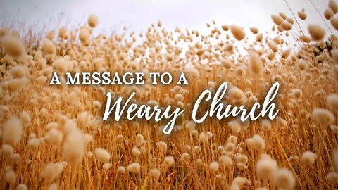 A Message to a Weary Church