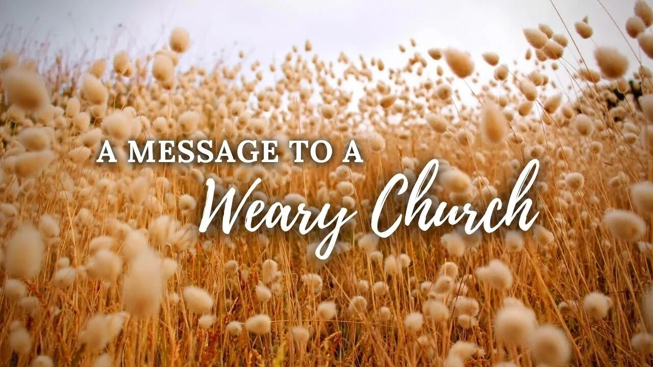 A Message to a Weary Church