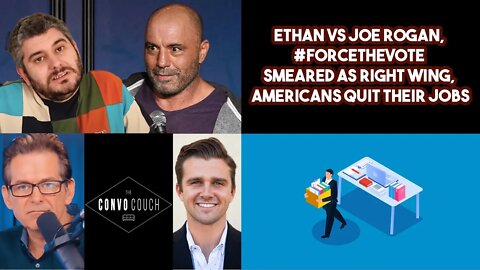 Ethan VS Joe Rogan, #ForceTheVote Smeared As Right Wing, Americans Quit Their Jobs