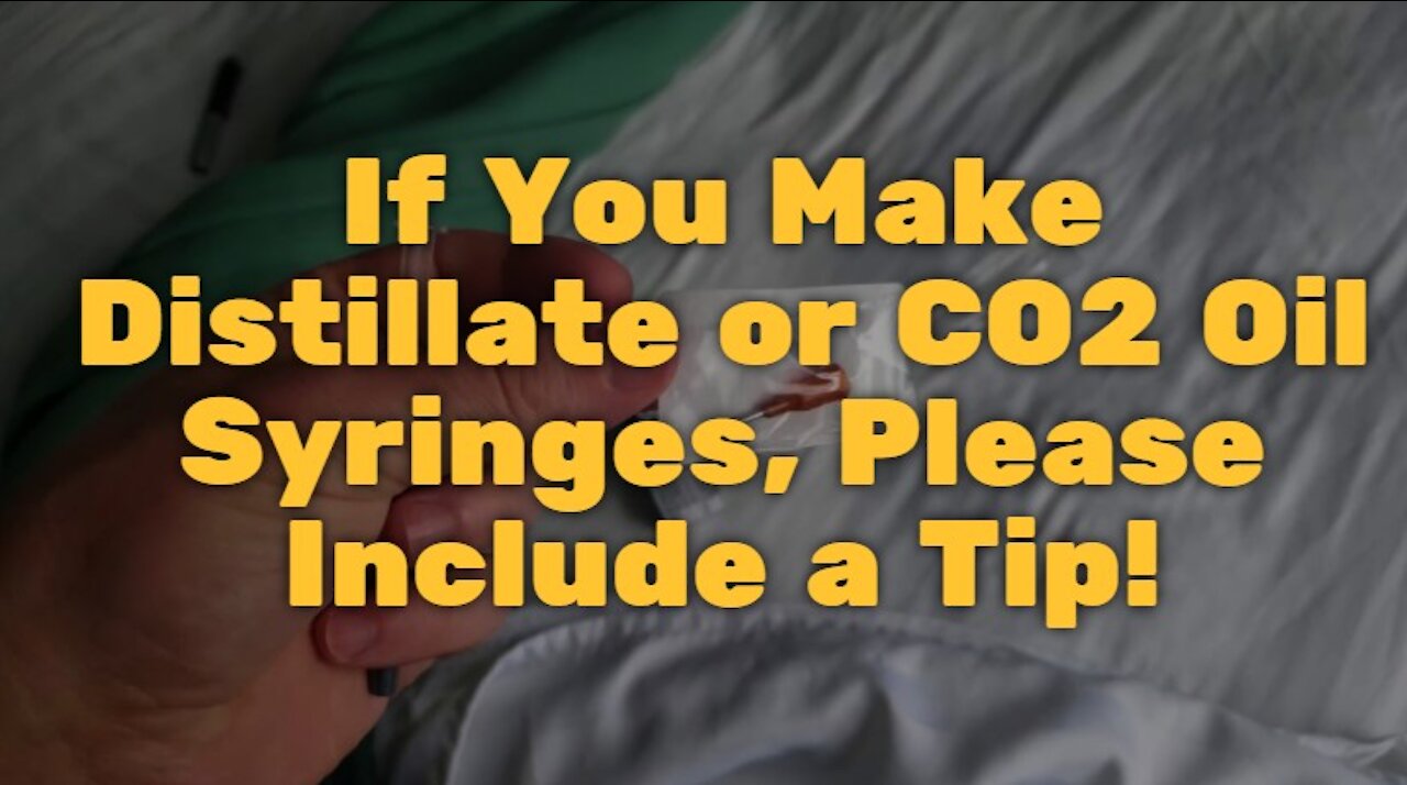 If You Make Distillate or CO2 Oil Syringes, Please Include a Tip!