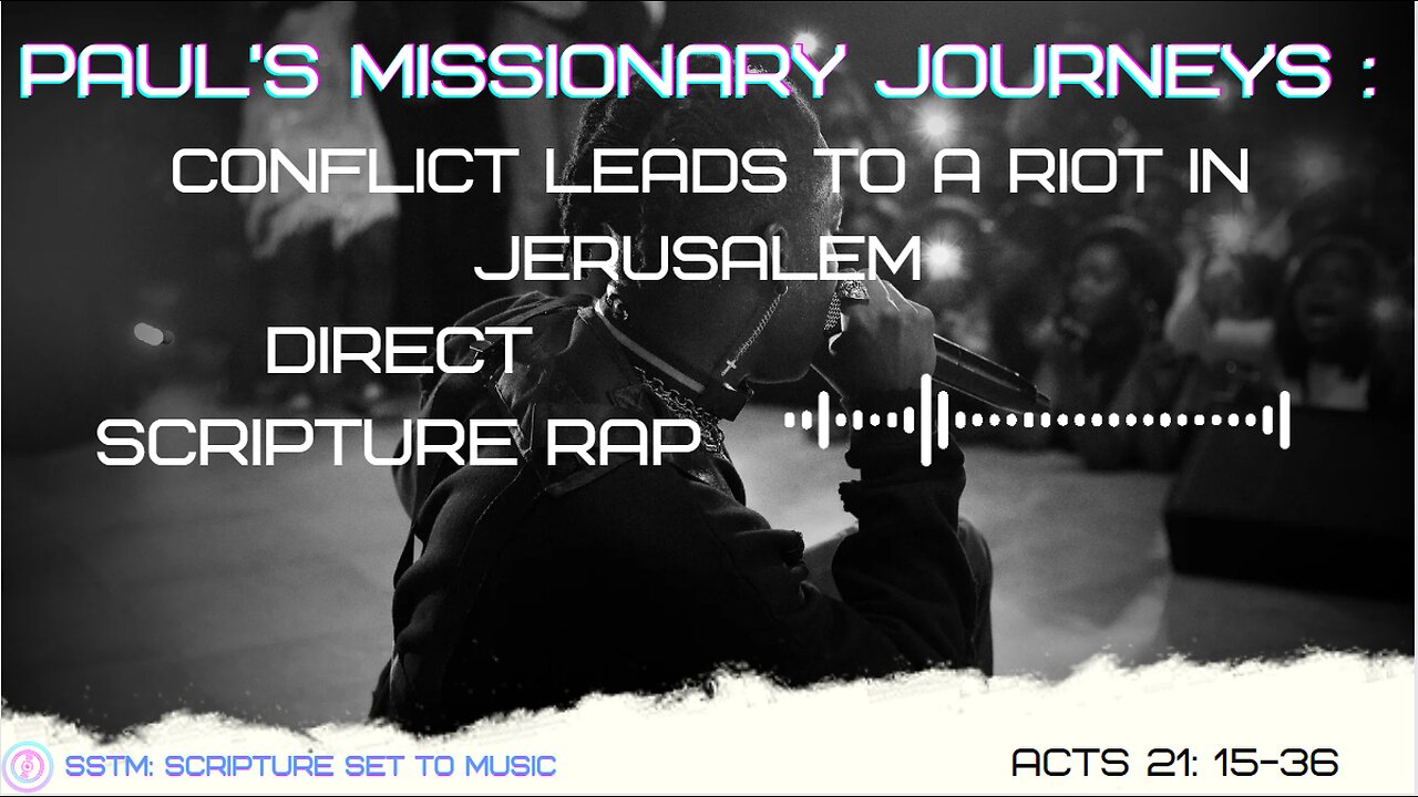 SSTM: Scripture Set To Music Acts 21: 15-36 Conflict in Jerusalem