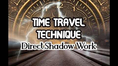 Time Travel Technique - Direct Shadow Work