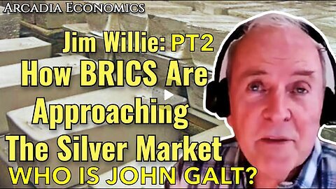 ARCADIA ECONOMICS W- PT 2 Dr. Jim Willie- How BRICS R Approaching The Silver Market. JGANON, SGANON