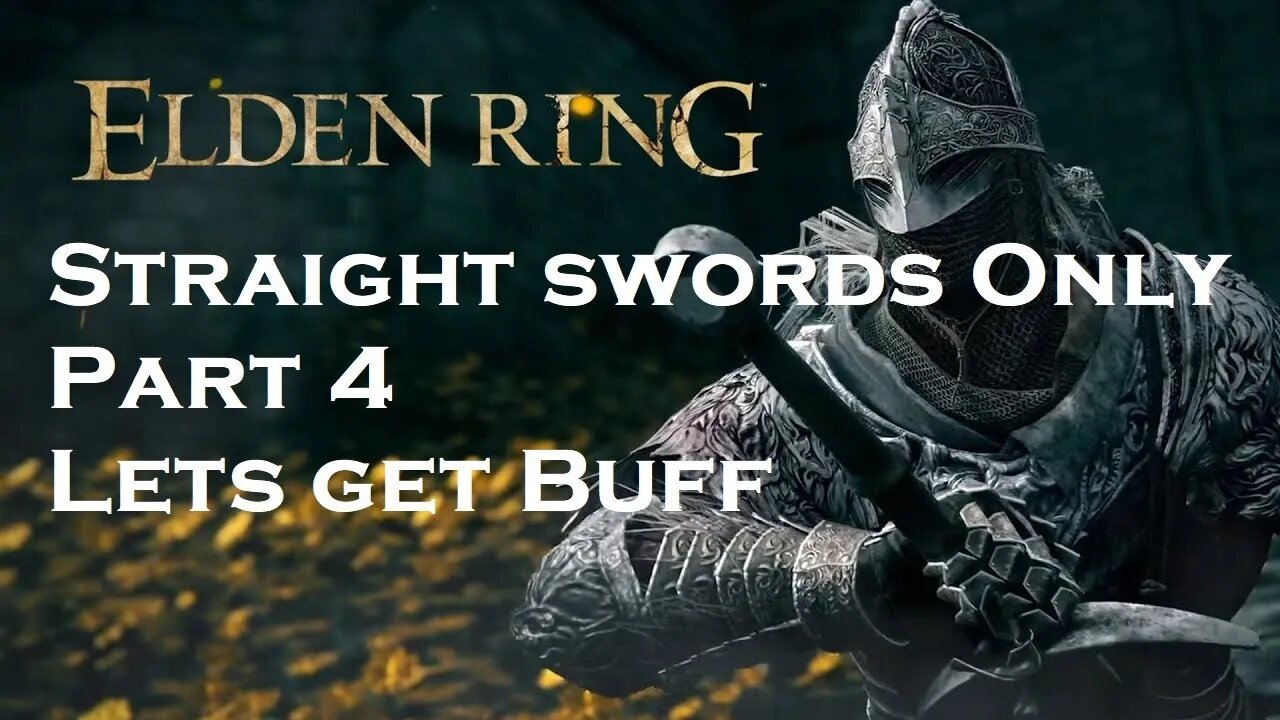 Elden Ring | Straight Swords Only | Part 4 | Lets get Buff