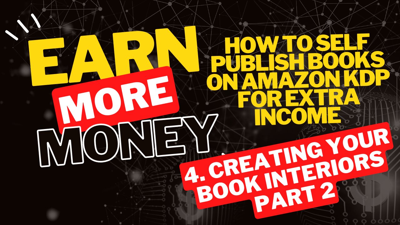 How to Self Publish Books on Amazon KDP for Extra Income 4. Creating Your Book Interiors Part 2