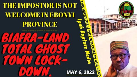 GHOST TOWN : On Ground Situation Report On The Ongoing Lockdown Of Biafra-Land | May 6, 2022