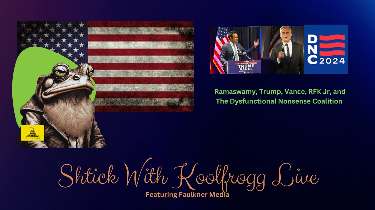 Shtick With Koolfrogg Live - Ramaswamy, Trump, Vance, RFK Jr, and The Dysfunctional Nonsense Coalition