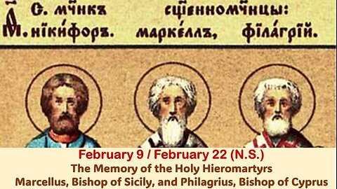 The Lives of Saints: February 9/22 (N.S.) The Holy Hieromartyrs Marcellus and Philagrius