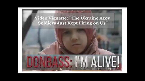 Video Vignette "Donbass: I'm Alive" - 'The Azov Soldiers Kept Firing Upon Us and We Are Ukrainians'