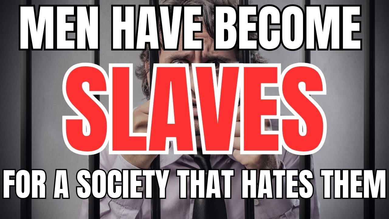 Men have Become SLAVES for a Society that Hates Them