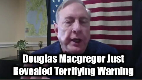 Douglas Macgregor Just Revealed Terrifying Warning in Exclusive Message