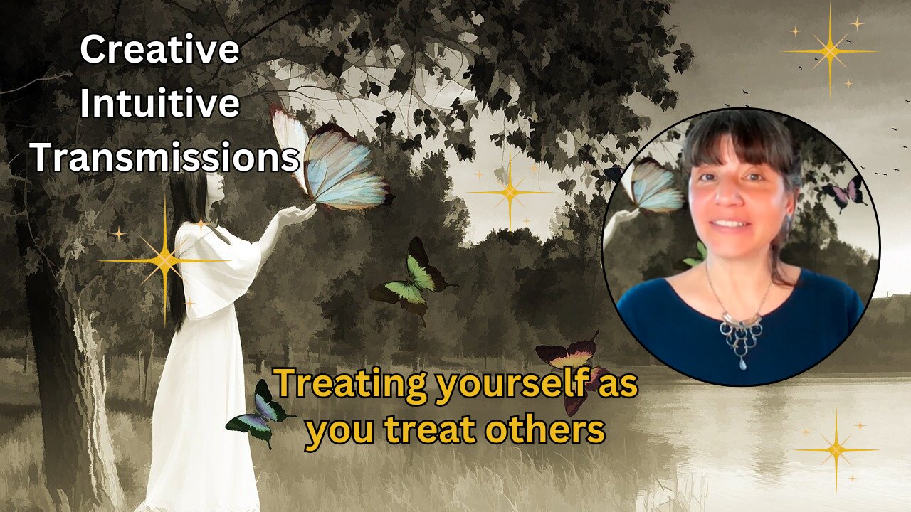 Treating yourself as you treat others | Creative Intuitive Transmission | High vibration art