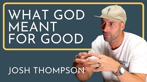 What God Meant For Good - Josh Thompson