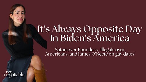 It's Always Opposite Day in Biden's America