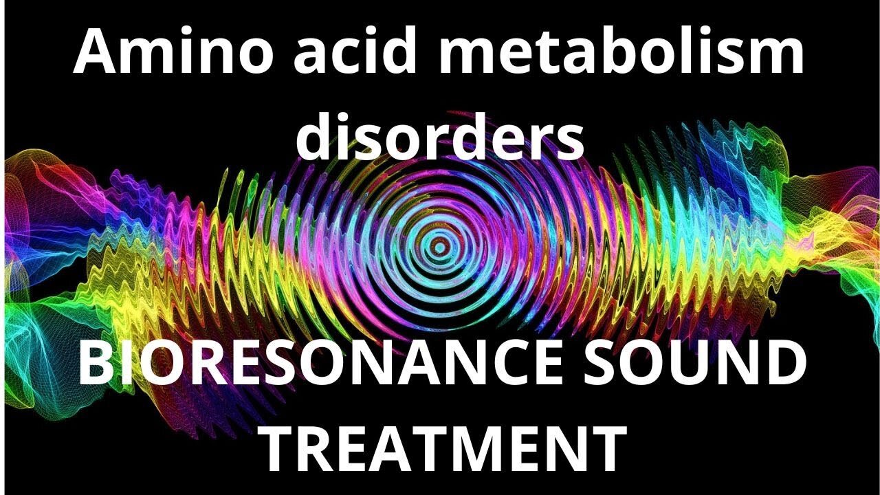 Amino acid metabolism disorders _ Bioresonance Sound Therapy