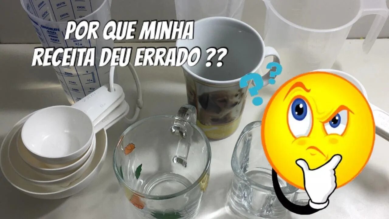 Por que minha Receita deu Errado??? - Xícaras e Copos medidas - Para você nunca mais errar