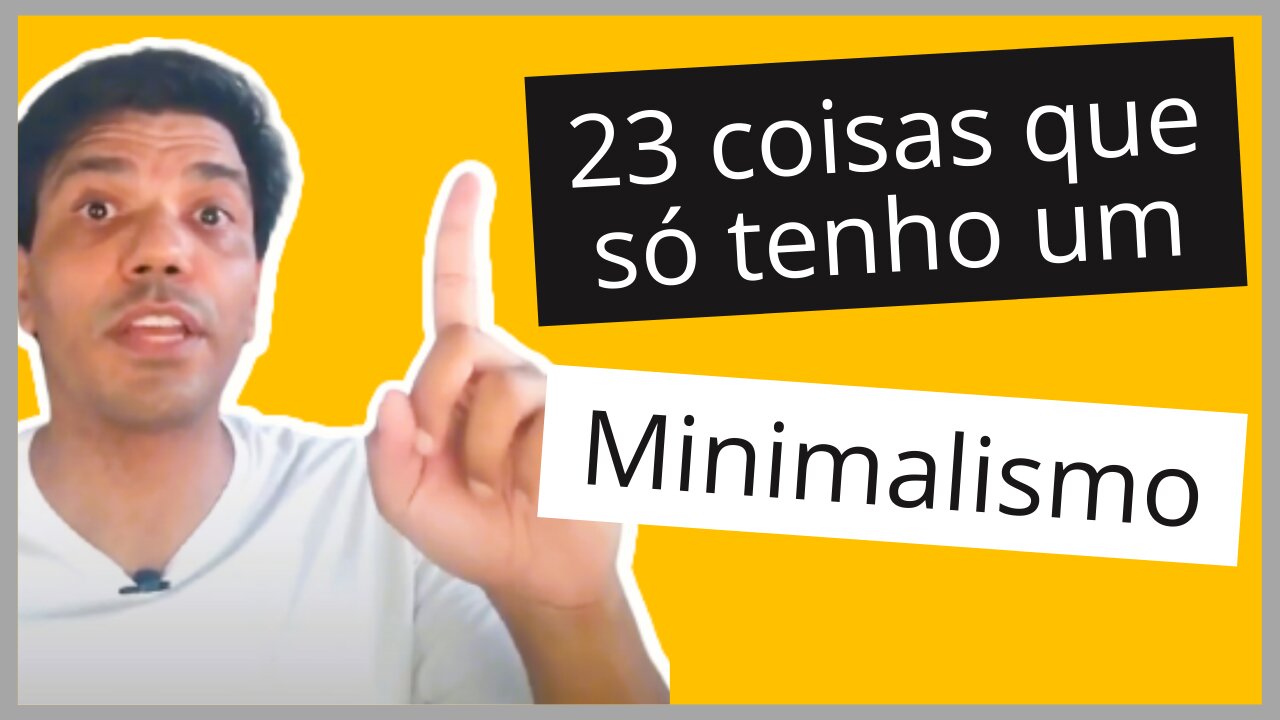 MINIMALISMO: 23 COISAS QUE SÓ TENHO UM