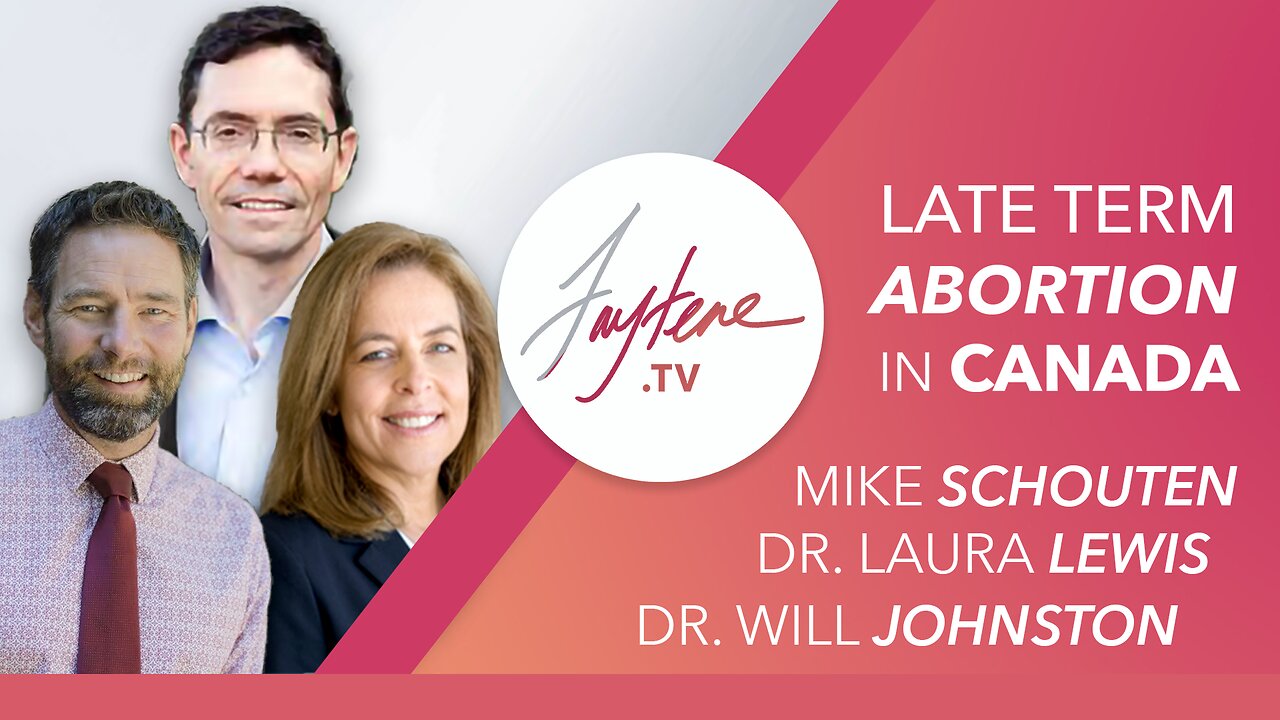 Late-Term Abortion In Canada with Dr. Will Johnston, Dr. Laura Lewis, and Mike Schouten