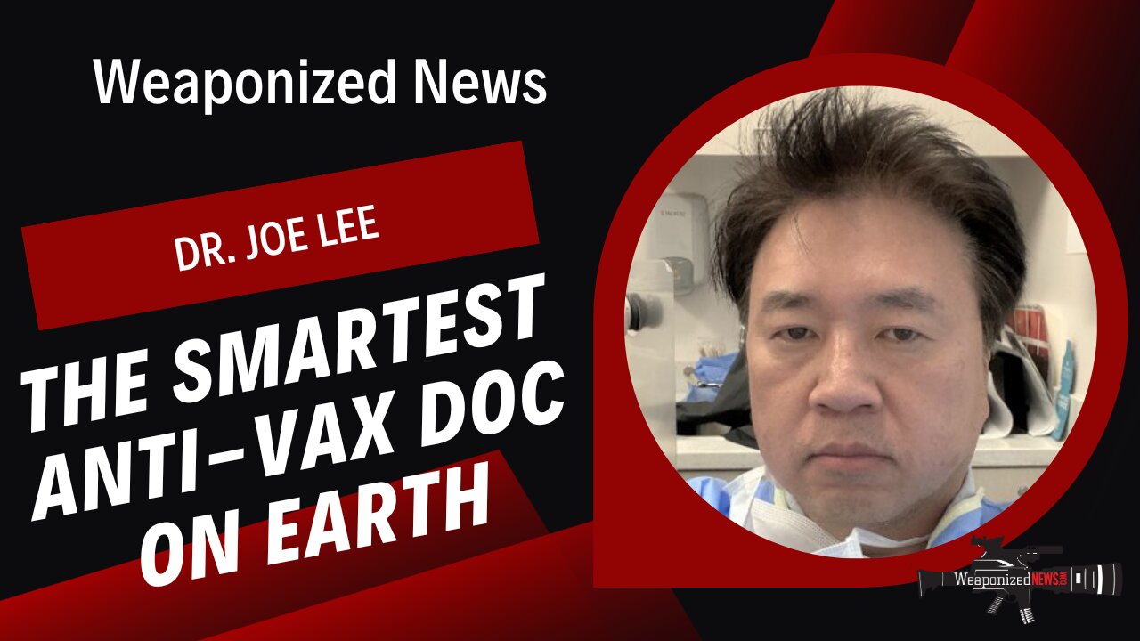 The Smartest Anti-Vax Doc on Earth Dr. Joe Lee