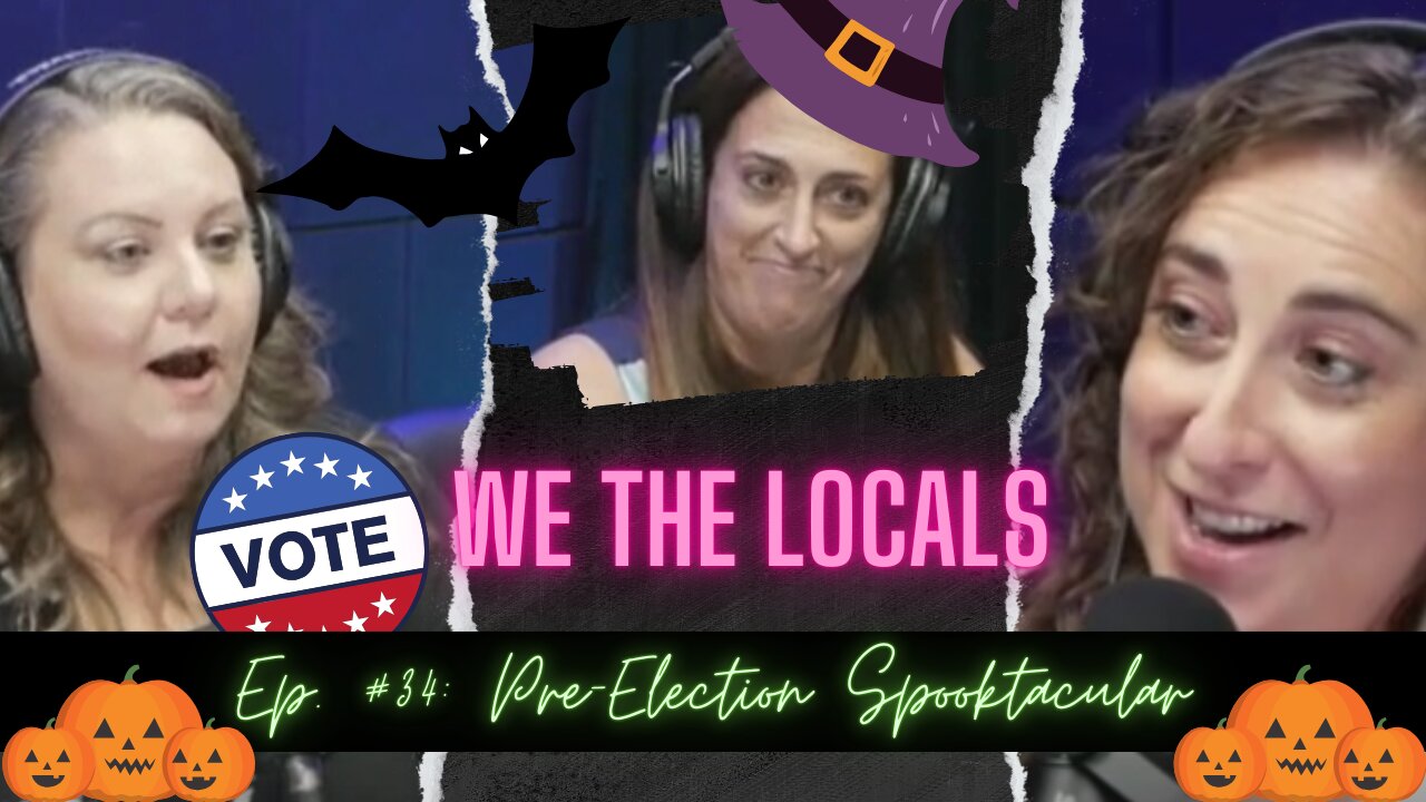 We the Locals Episode 34: Pre-Election Spooktacular!