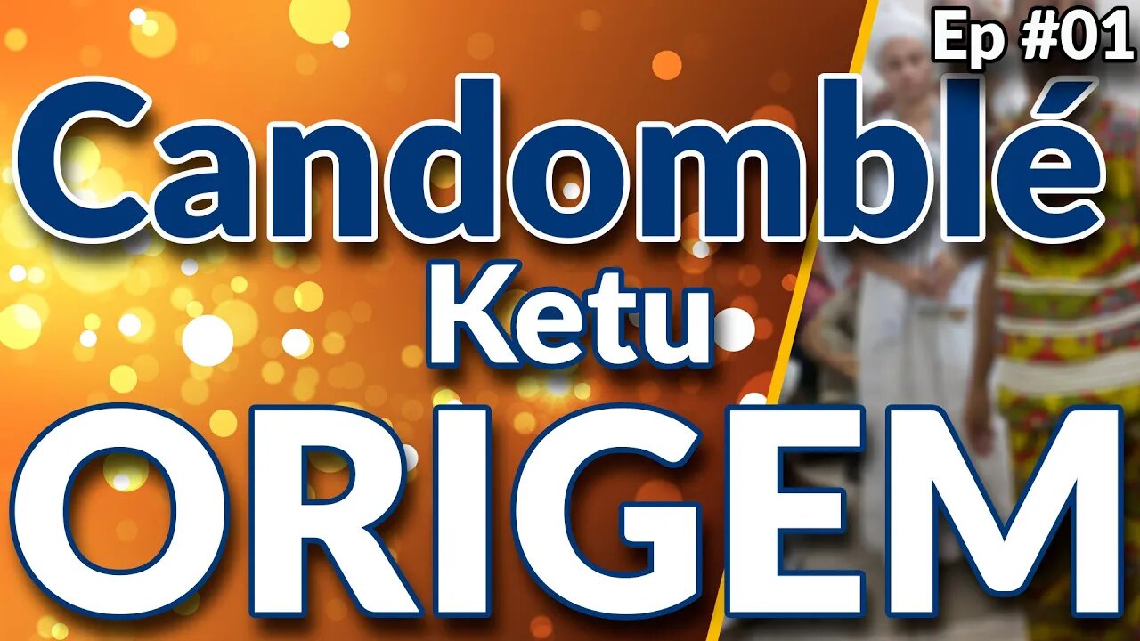 Origem do Candomblé - A história do Candomblé Ketu - Nagô Yorubá - EP #01