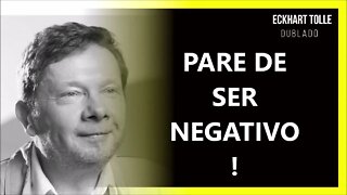 COMO DEIXAR DE SER NEGATIVO, ECKHART TOLLE DUBLADO