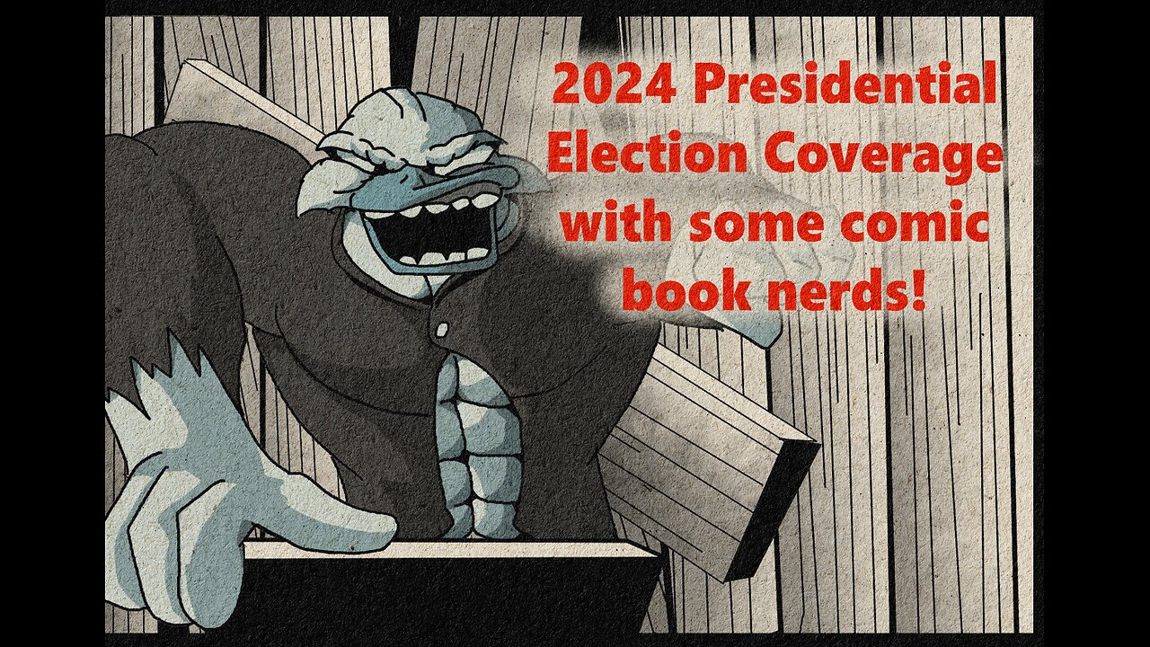 2024 Presidential Election Coverage with some Comic Book nerds