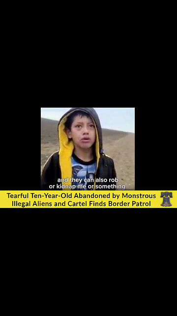 Tearful Ten-Year-Old Abandoned by Monstrous Illegal Aliens and Cartel Finds Border Patrol