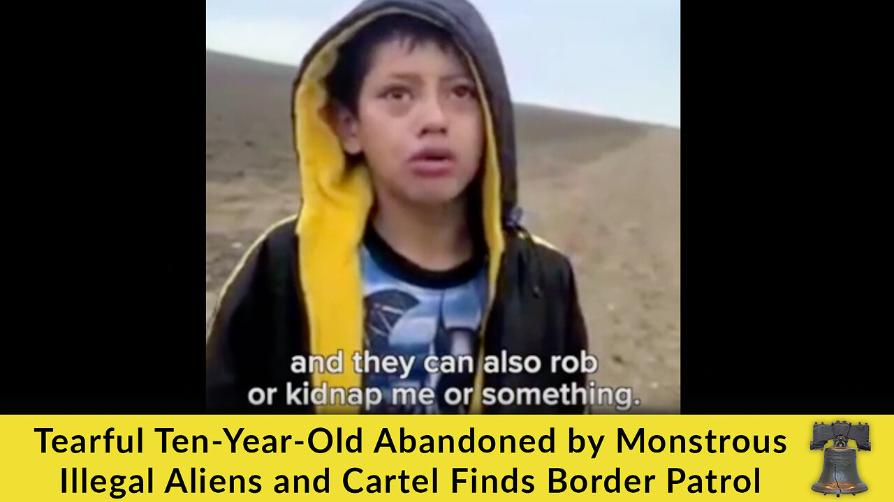 Tearful Ten-Year-Old Abandoned by Monstrous Illegal Aliens and Cartel Finds Border Patrol