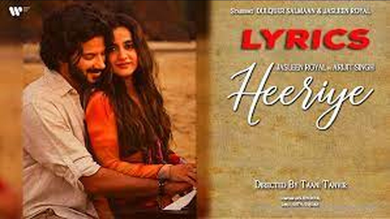 Heeriye (Official Video) Jasleen Royal ft Arijit Singh| Dulquer Salmaan| Aditya Sharma |Taani Tanvir