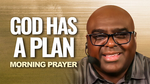 God Has A Plan - Morning Prayer