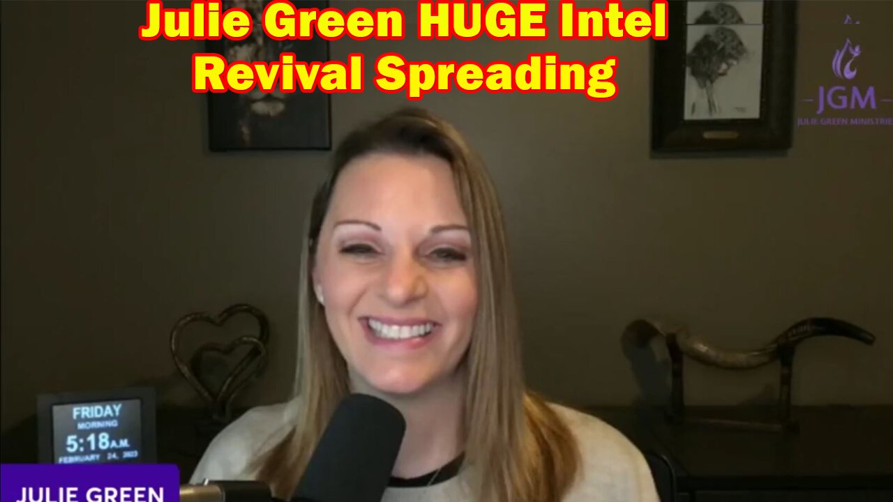 Julie Green HUGE Intel Feb 24, 2023- Revival Spreading