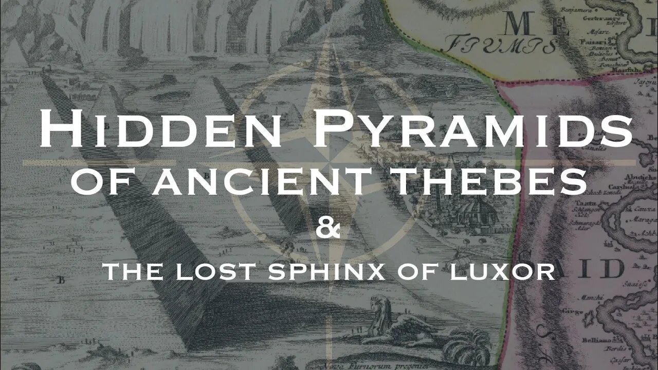 THE HIDDEN PYRAMIDS OF ANCIENT THEBES & LOST SPHINX OF LUXOR. ANCIENT HISTORIA