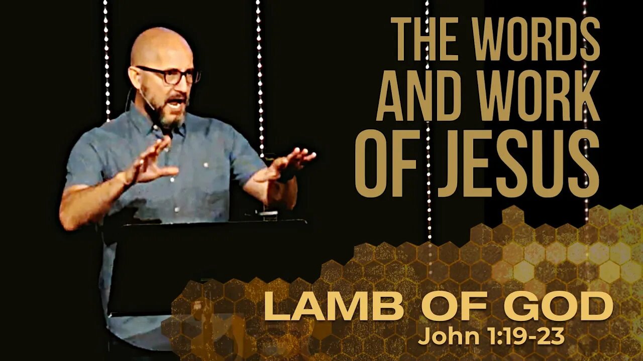 The Words & Work of Jesus: LAMB OF GOD (Jn 1:19-23)