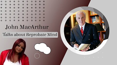 John MacArthur Talks about Rebrobate Mind