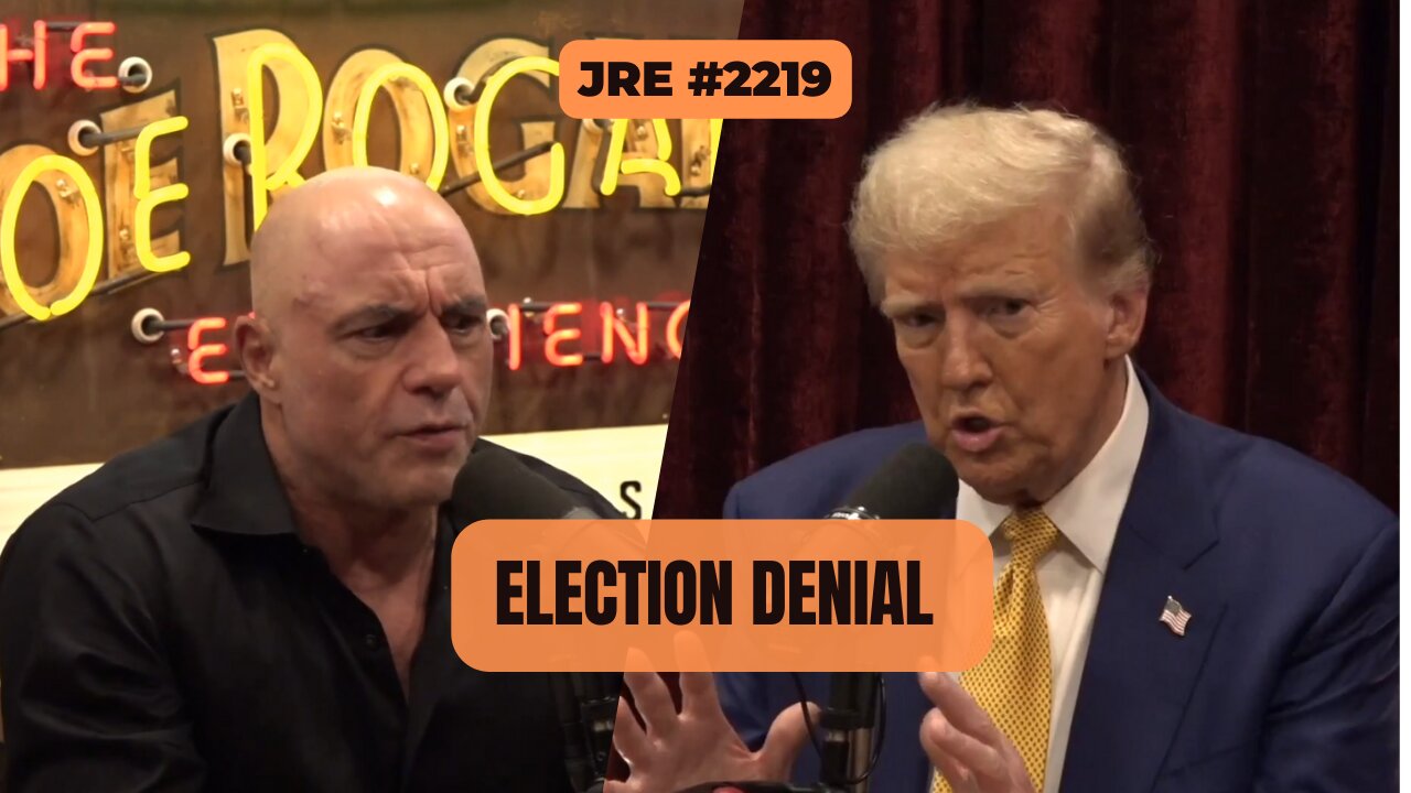 JRE #2219: Election Denial [Uncensored]