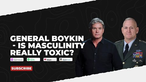 PODCAST: General Boykin - Is Masculinity Really Toxic?