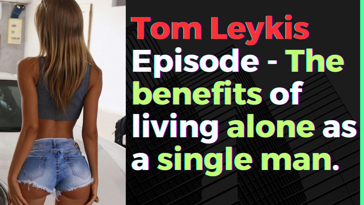 Tom Leykis Episode - The benefits of living alone as a male