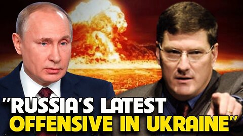 Scott Ritter - Russia’s latest offensive in Ukraine.