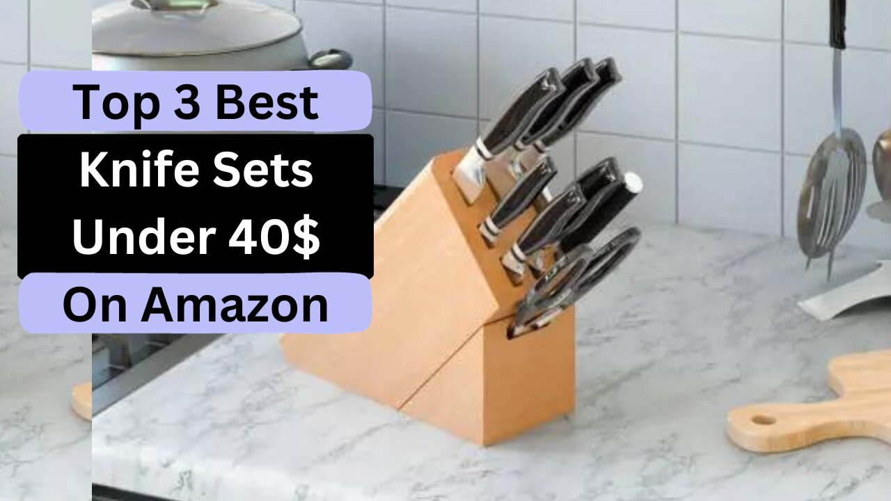 Top 3 Best Knife Sets Under 40$ Deals on Amazon