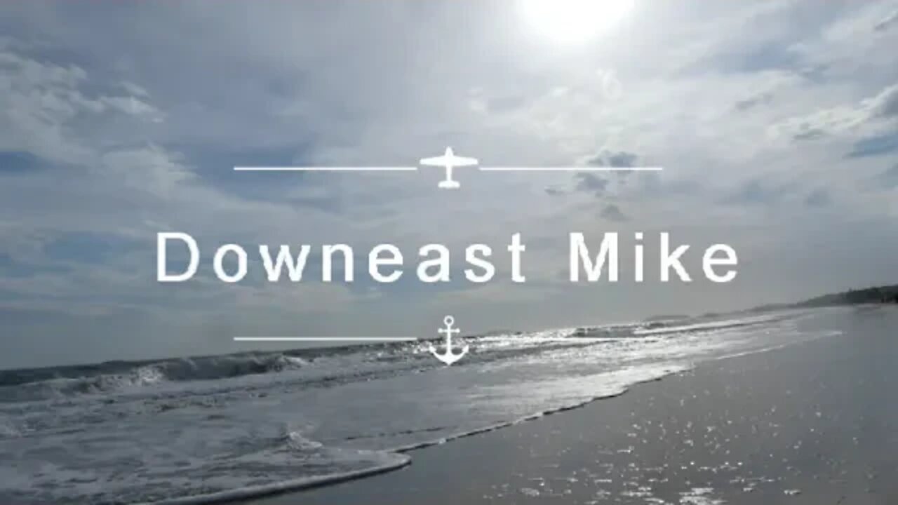 Downeast Mike Episode 48 News and Whimsy (Downeast Mike talks while the waves roll in) 8/ 3 / 2022