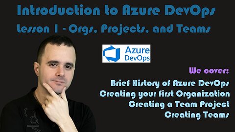 Introduction to Azure DevOps - 01 - Background, Creating an Org, Team Project, and Teams