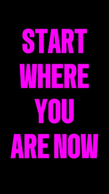 Start Where You Are Now 😎