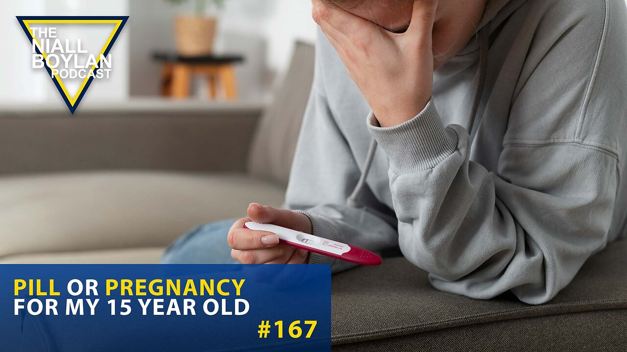 #167 Pill or pregnancy For My 15 Year Old