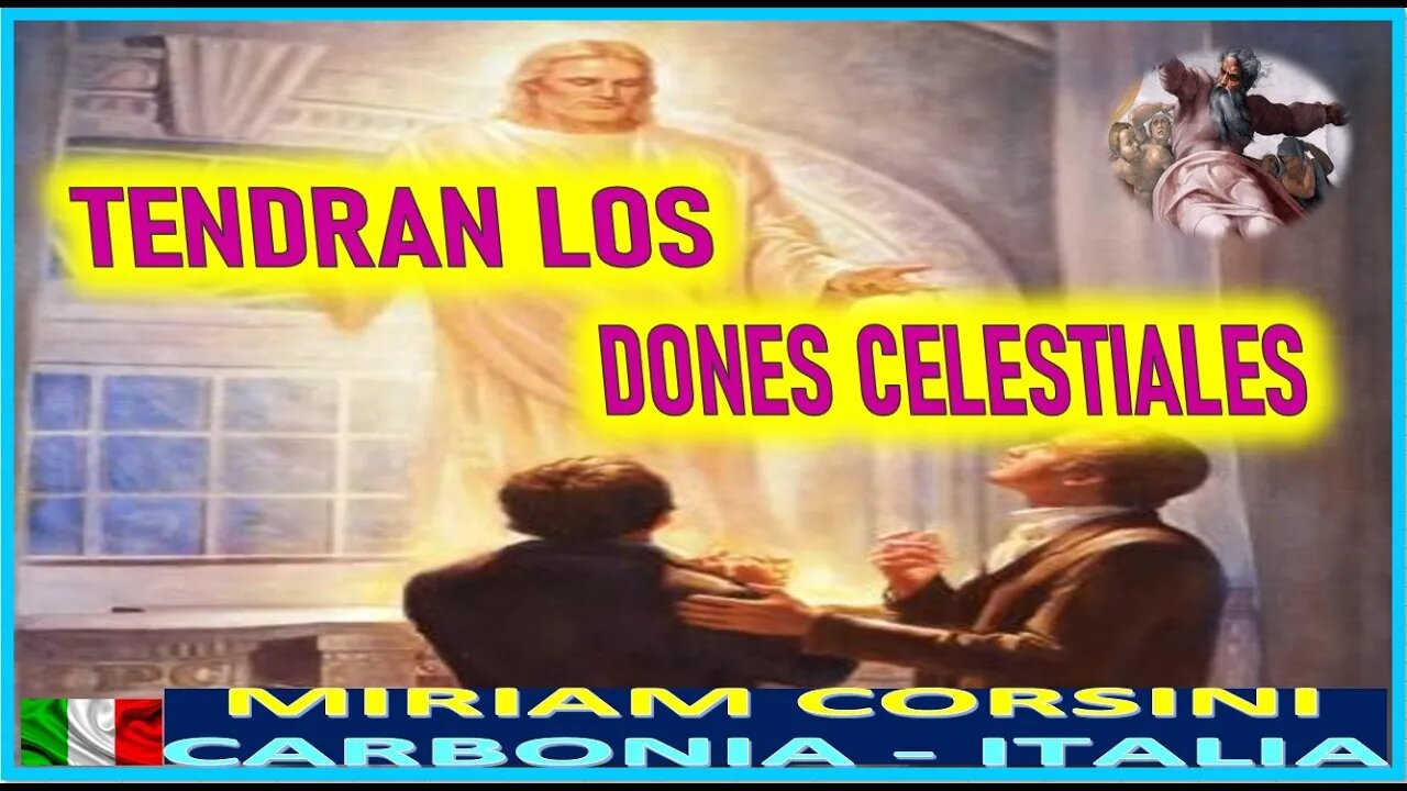 TENDRAN LOS DONES CELESTIALES - MENSAJE DE DIOS PADRE A MIRIAM CORSINI 18JUN22