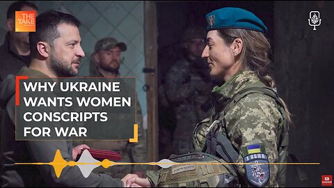 Al Jazeera: Why Ukraine wants women conscripts for war?