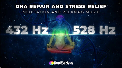 432Hz + 528Hz - DNA Repair & Stress Relief Meditation Music