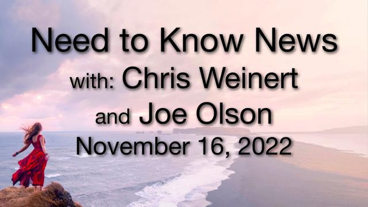 Need to Know News (16 November 2022) with Joe Olson and Chris Weinert