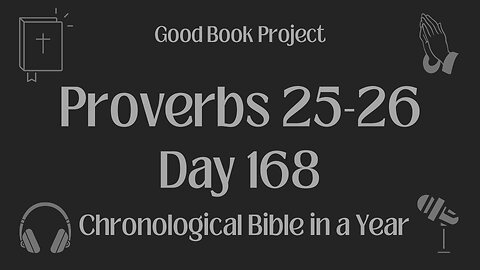 Chronological Bible in a Year 2023 - June 17, Day 168 - Proverbs 25-26